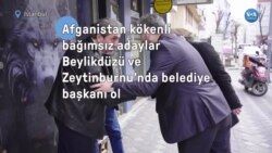 Afganistan kökenli bağımsız adaylar Beylikdüzü ve Zeytinburnu’nda belediye başkanı olma hayali kuruyor