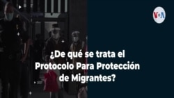 ¿En qué consiste el Protocolo Para Protección de Migrantes?